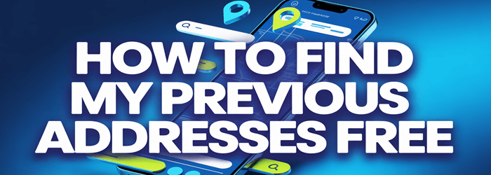 How to Find My Previous (Old) Addresses Free – 9 Methods