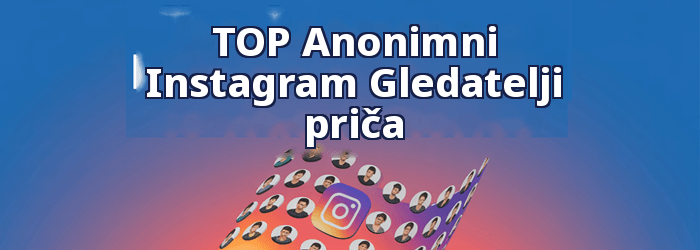 Najpopularniji anonimni Instagram Priče koje će gledati gledatelji