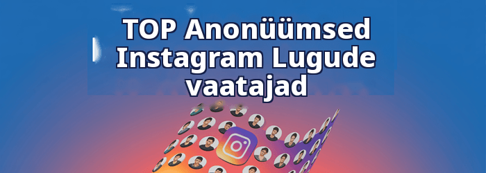 Anonüümne tipp Instagram Vaatajad saavad lugusid vaadata