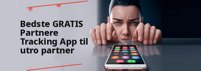 Bedste GRATIS spionapps til utro ægtefælle