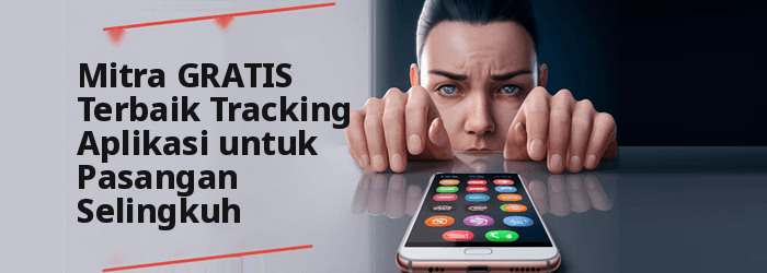 Aplikasi Mata-mata GRATIS Terbaik untuk Pasangan Selingkuh