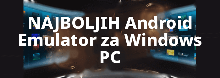 NAJBOLJI Android Emulator za Windows