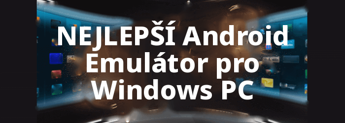 BEST Android Emulátor pro Windows