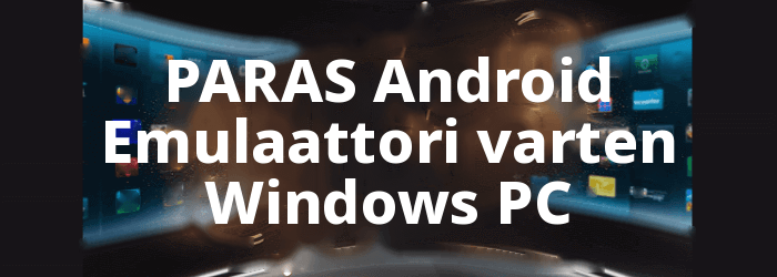 PARAS Android Emulaattori varten Windows