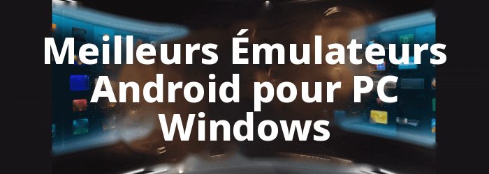 Meilleur Android Émulateur pour Windows