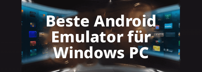 Besten Android Emulator für Windows