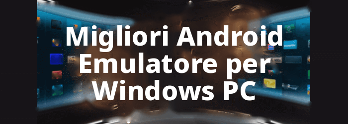 Migliori Android Emulatore per Windows
