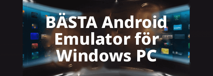 BÄST Android Emulator för Windows
