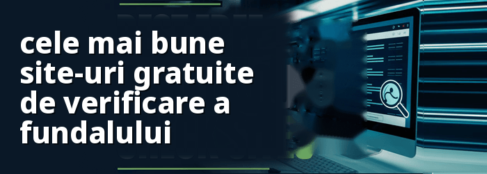 Cele mai bune site-uri gratuite de verificare a fundalului
