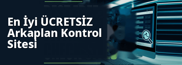 En İyi Ücretsiz Geçmiş Kontrol Siteleri