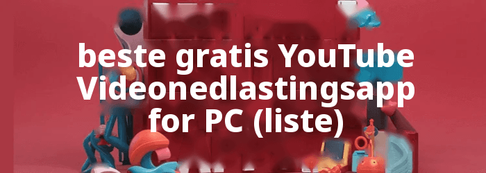 Gratis YouTube Apper for nedlasting av video