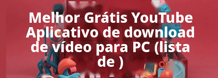 Gratuito YouTube Apps de download de vídeo