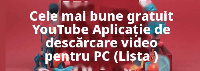 Gratuit YouTube Aplicații de descărcare video