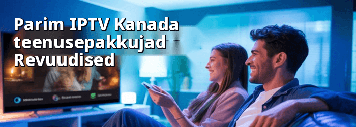 parim IPTV Kanada teenusepakkujad