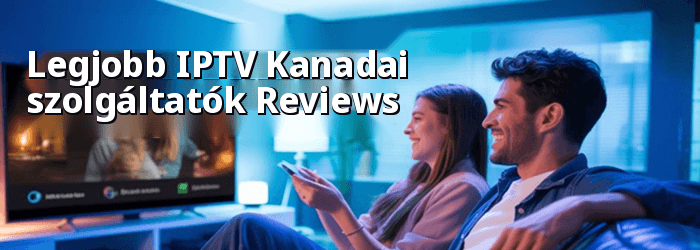 Legjobb IPTV Kanadai szolgáltatók