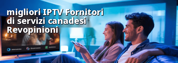 Migliori IPTV Fornitori di servizi canadesi