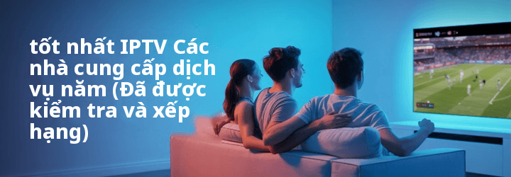 Tốt IPTV Nhà cung cấp dịch vụ