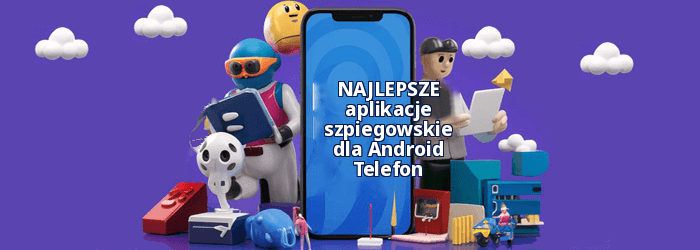 Najlepsze aplikacje szpiegowskie do telefonów