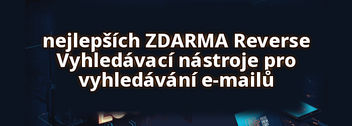 Nejlépe ZDARMA Reverse Nástroje pro vyhledávání e-mailů