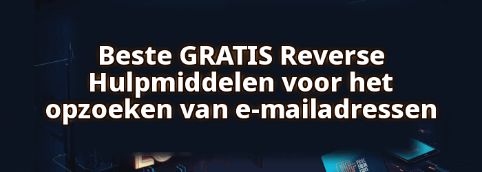 Beste GRATIS Reverse Hulpmiddelen voor het opzoeken van e-mailadressen