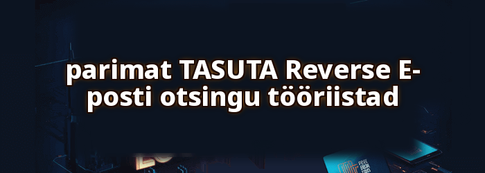 Parim TASUTA Reverse E-posti otsingu tööriistad