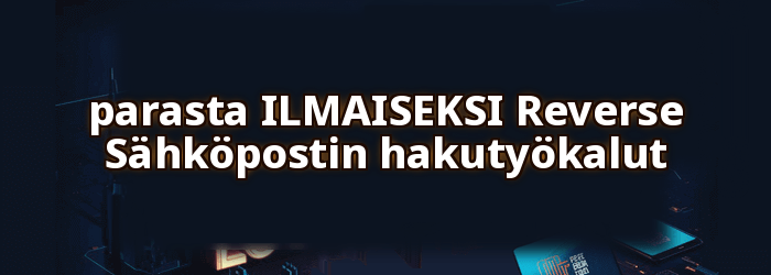 Paras ILMAISEKSI Reverse Sähköpostin hakutyökalut