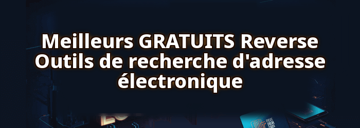 Meilleur GRATUIT Reverse Outils de recherche d'email
