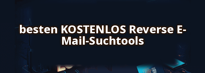 besten KOSTENLOS Reverse E-Mail-Suchtools