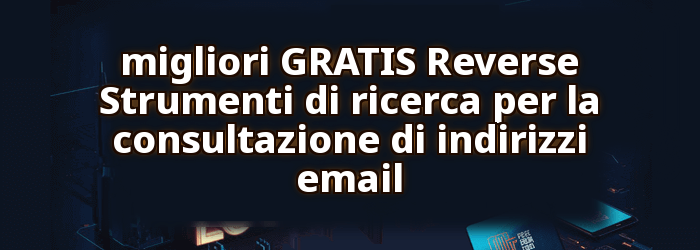 migliori GRATIS Reverse Strumenti di ricerca email
