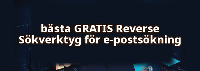 Bästa GRATIS Reverse Verktyg för e-postsökning