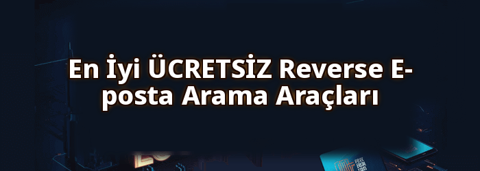 En iyi ÜCRETSİZ Reverse E-posta Arama araçları