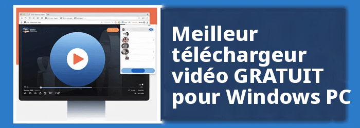 Meilleur téléchargeur de vidéos pour Windows