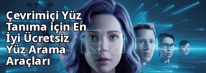 En İyi Yüz Tanıma Arama Motorları