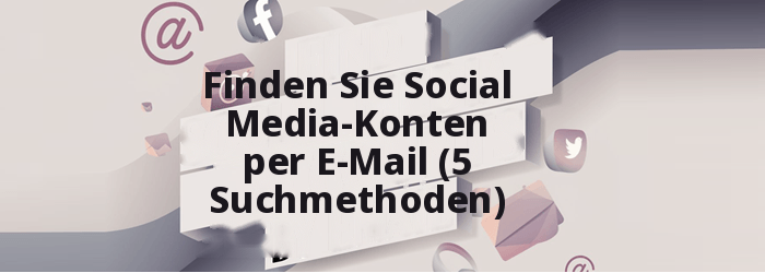 Finden Sie Social Media-Konten per E-Mail