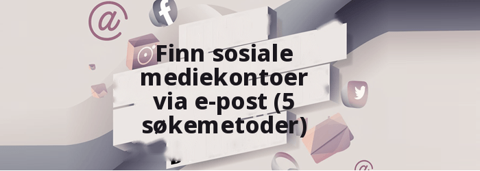 Finn sosiale medier-kontoer via e-post