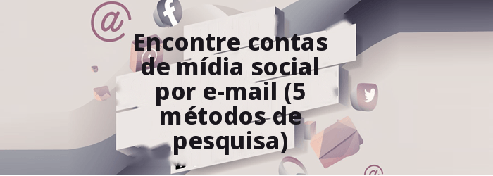 Encontre contas de mídia social por e-mail