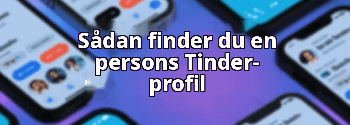 Sådan finder du en persons Tinder-profil