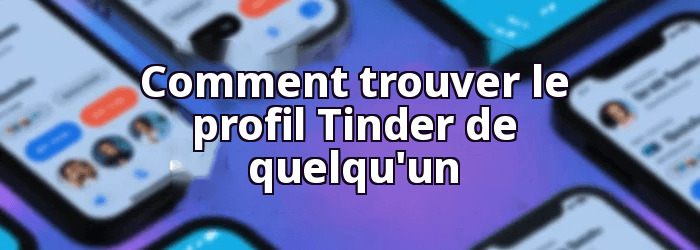 Comment trouver le profil Tinder de quelqu'un