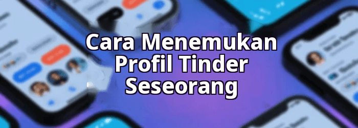Cara Menemukan Profil Tinder Seseorang