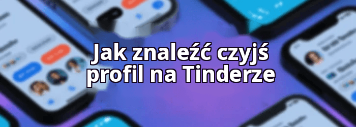Jak znaleźć czyjś profil na Tinderze
