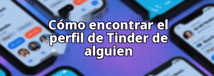 Cómo encontrar el perfil de Tinder de alguien