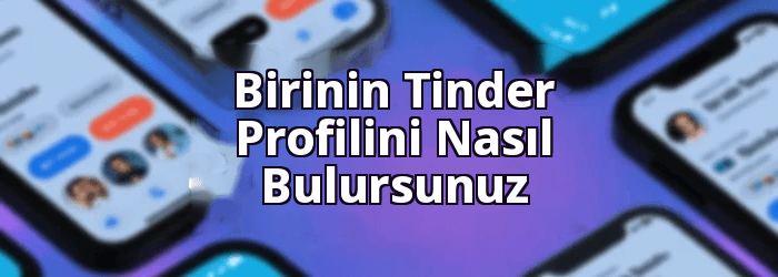 Birinin Tinder Profilini Nasıl Bulursunuz