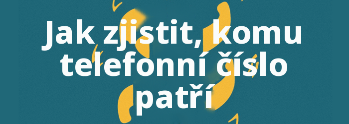Jak zjistit, komu telefonní číslo patří