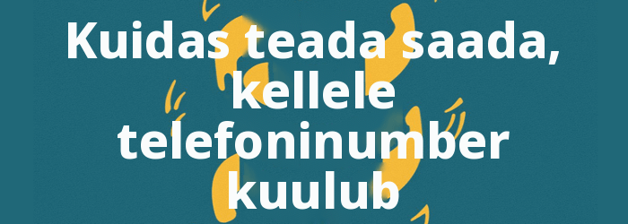 Kuidas teada saada, kellele telefoninumber kuulub