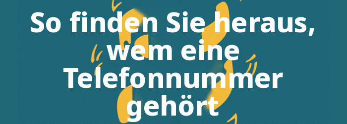 So finden Sie heraus, wem eine Telefonnummer gehört