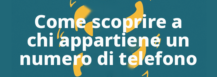 Come scoprire a chi appartiene un numero di telefono