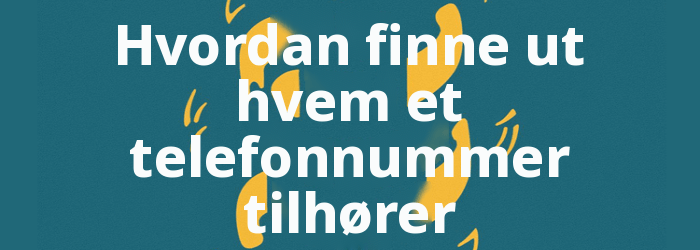 Hvordan finne ut hvem et telefonnummer tilhører