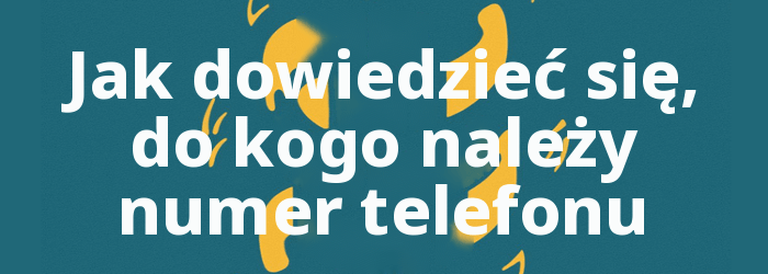 Jak dowiedzieć się, do kogo należy numer telefonu