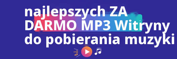 Najlepiej ZA DARMO MP3 Witryny do pobierania muzyki