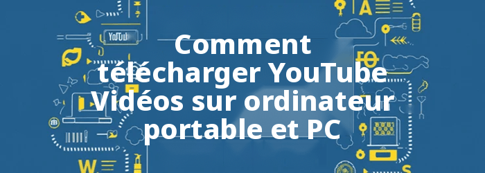 Comment télécharger YouTube Vidéos sur ordinateur portable